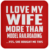 I Love My Wife More Than Model Railroading - Drink Coaster
