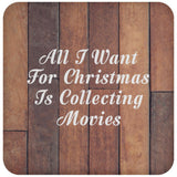All I Want For Christmas Is Collecting Movies - Drink Coaster E