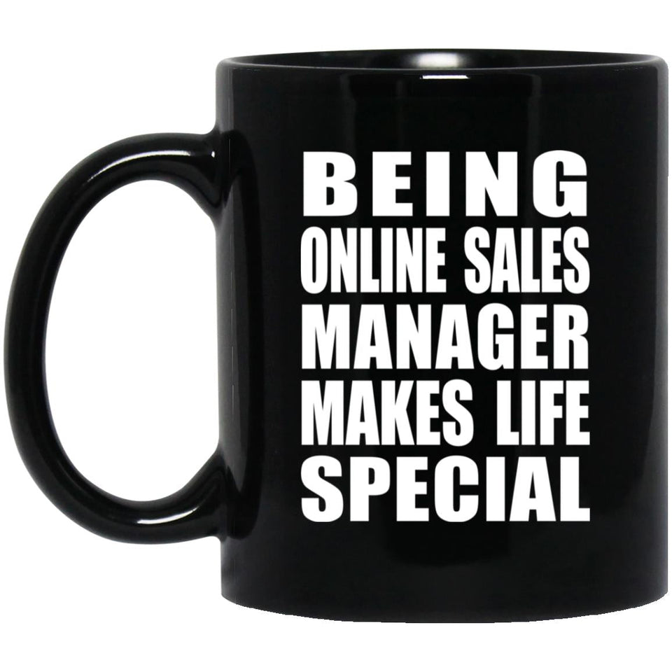Being Online Sales Manager Makes Life Special - 11oz Coffee Mug Black