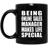 Being Online Sales Manager Makes Life Special - 11oz Coffee Mug Black