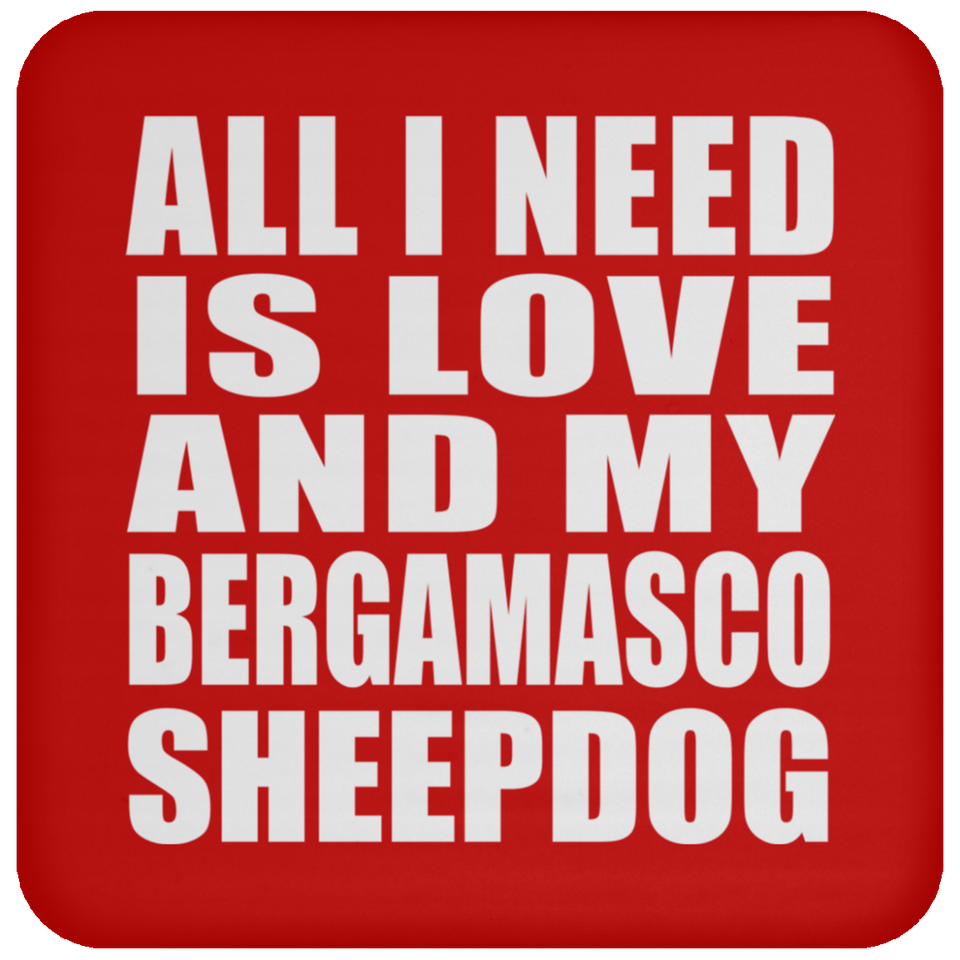 All I Need Is Love And My Bergamasco Sheepdog - Drink Coaster