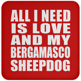All I Need Is Love And My Bergamasco Sheepdog - Drink Coaster