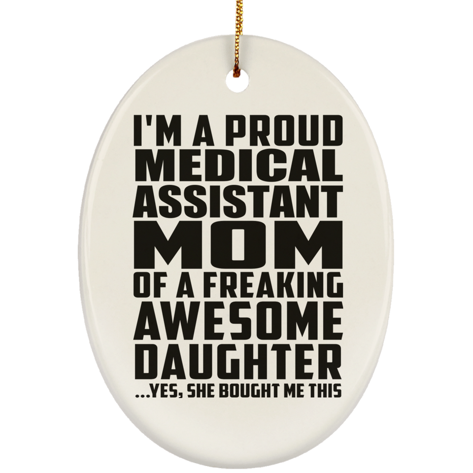 Proud Medical Assistant Mom Of Awesome Daughter - Oval Ornament