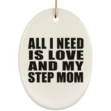 All I Need Is Love And My Step Mom - Oval Ornament