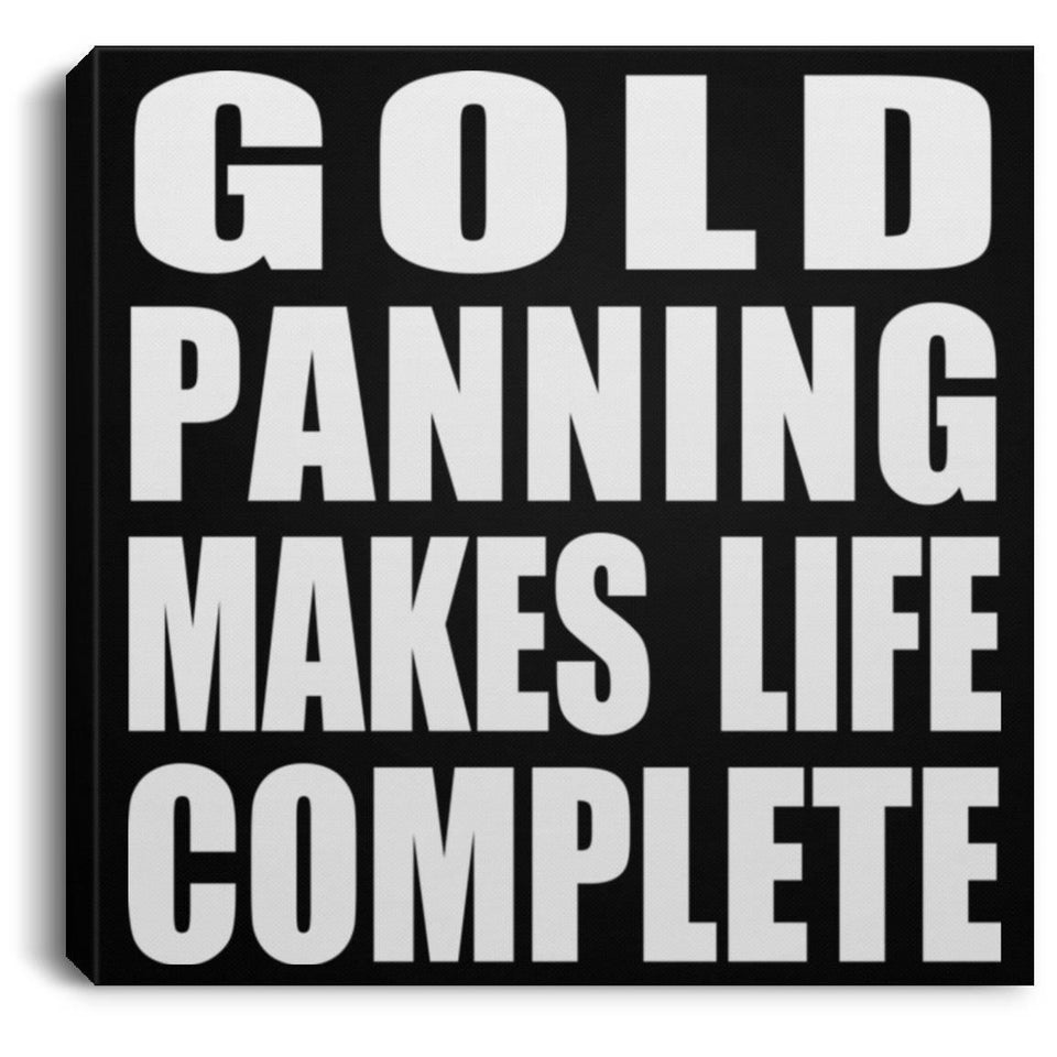 Gold Panning Makes Life Complete - Canvas Square