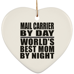 Mail Carrier By Day World's Best Mom By Night - Heart Ornament