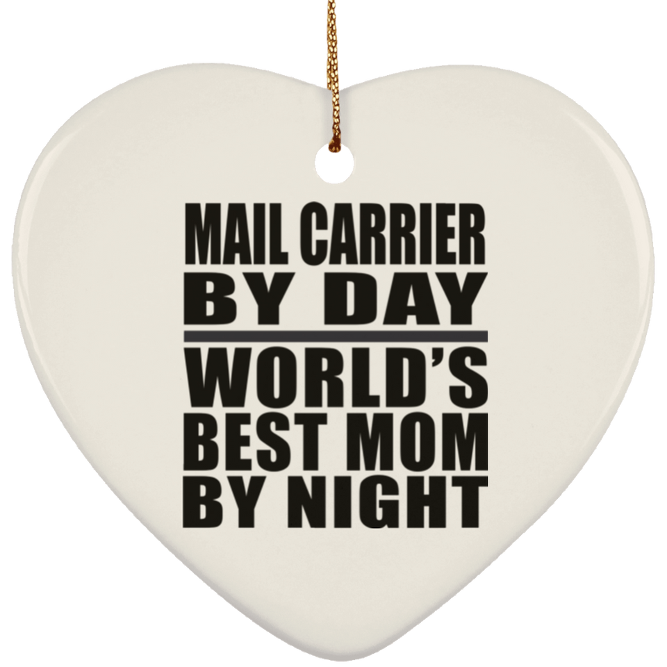 Mail Carrier By Day World's Best Mom By Night - Heart Ornament