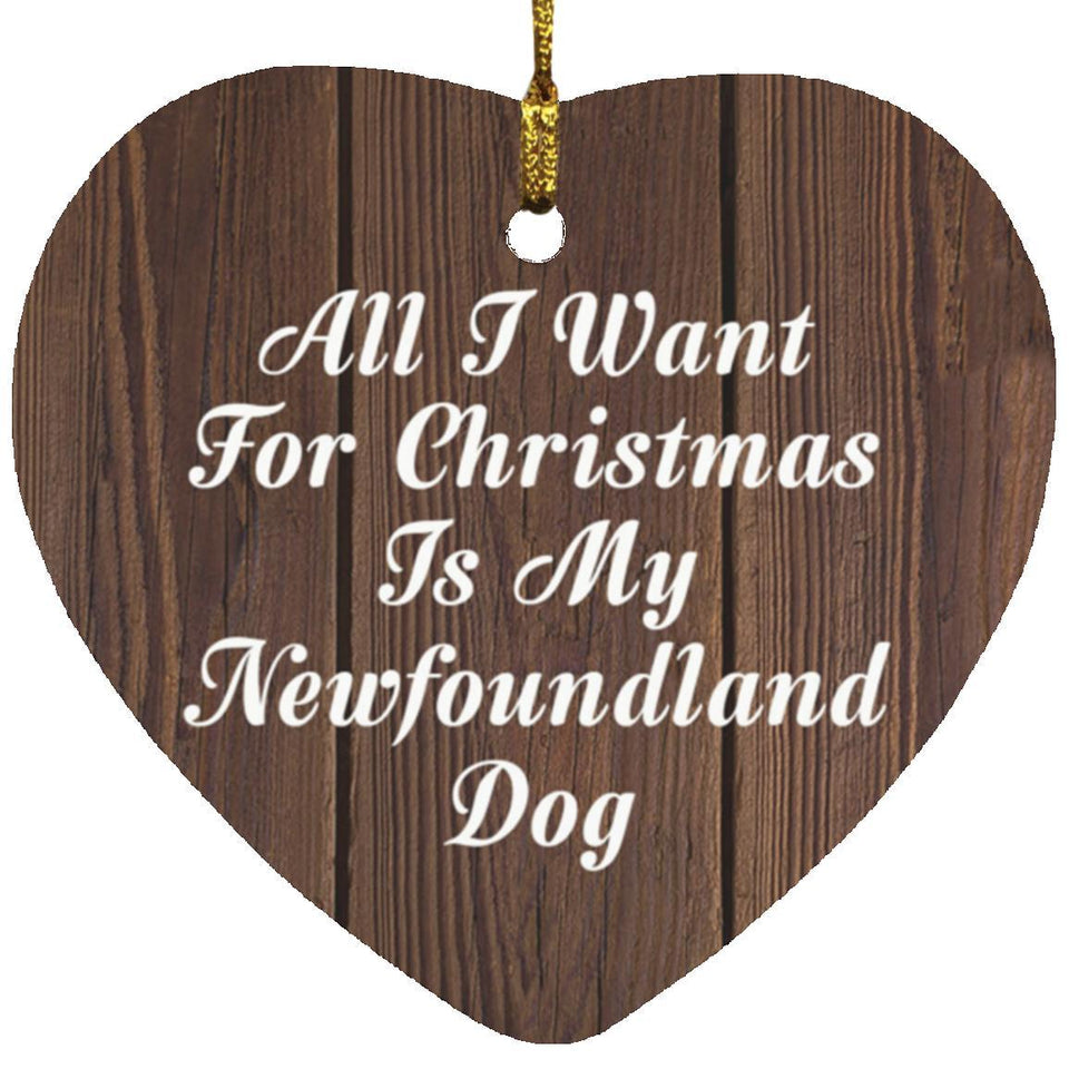 All I Want For Christmas Is My Newfoundland Dog - Heart Ornament D