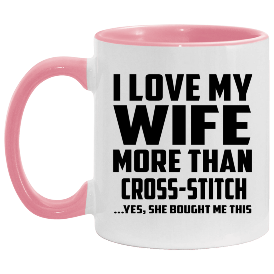 I Love My Wife More Than Cross-Stitch - 11oz Accent Mug Pink