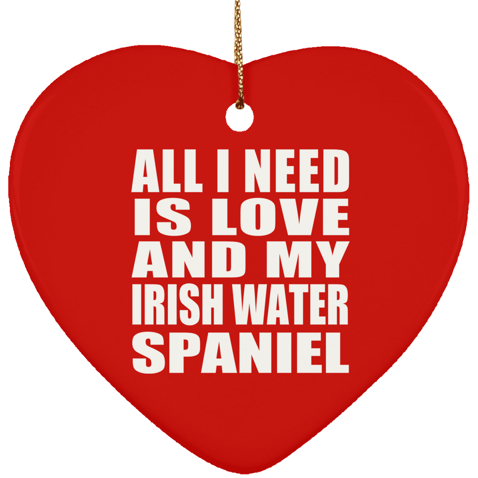 All I Need Is Love And My Irish Water Spaniel - Heart Ornament