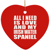 All I Need Is Love And My Irish Water Spaniel - Heart Ornament