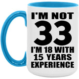33rd Birthday I'm Not 33 I'm 18 With 15 Years Experience - 15oz Accent Mug Blue