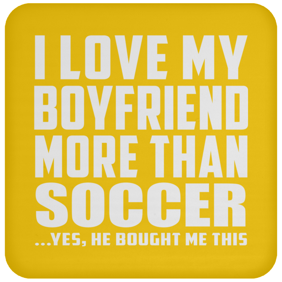 I Love My Boyfriend More Than Soccer - Drink Coaster