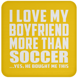 I Love My Boyfriend More Than Soccer - Drink Coaster