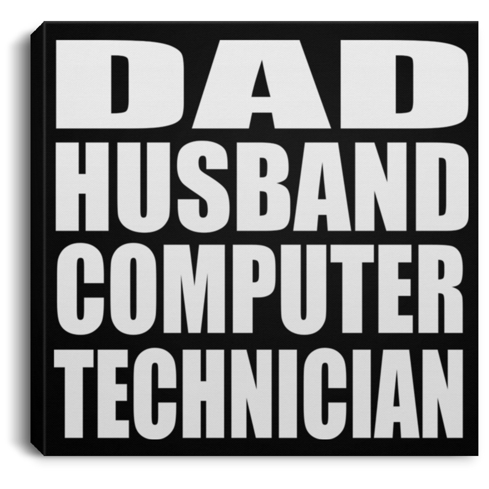 Dad Husband Computer Technician - Canvas Square