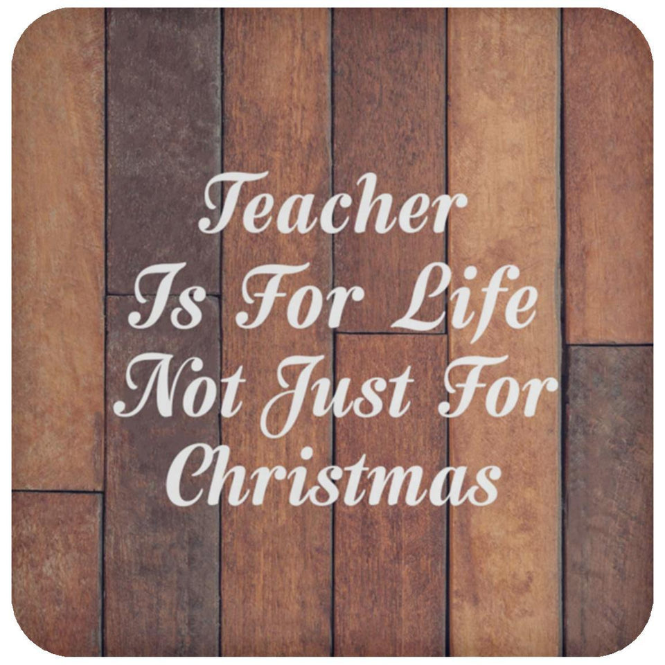 Teacher Is For Life Not Just For Christmas - Drink Coaster E