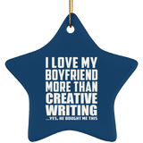 I Love My Boyfriend More Than Creative Writing - Star Ornament