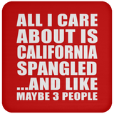 All I Care About Is California Spangled - Drink Coaster