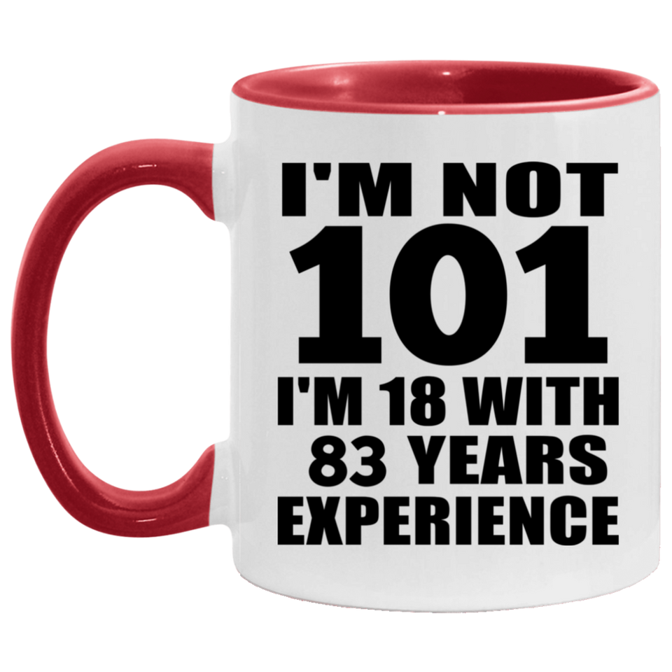 101st Birthday I'm Not 101 I'm 18 With 83 Years Experience - 11oz Accent Mug Red