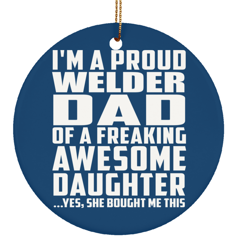 Proud Welder Dad Of Awesome Daughter - Circle Ornament