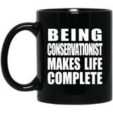 Being Conservationist Makes Life Complete - 11oz Coffee Mug Black