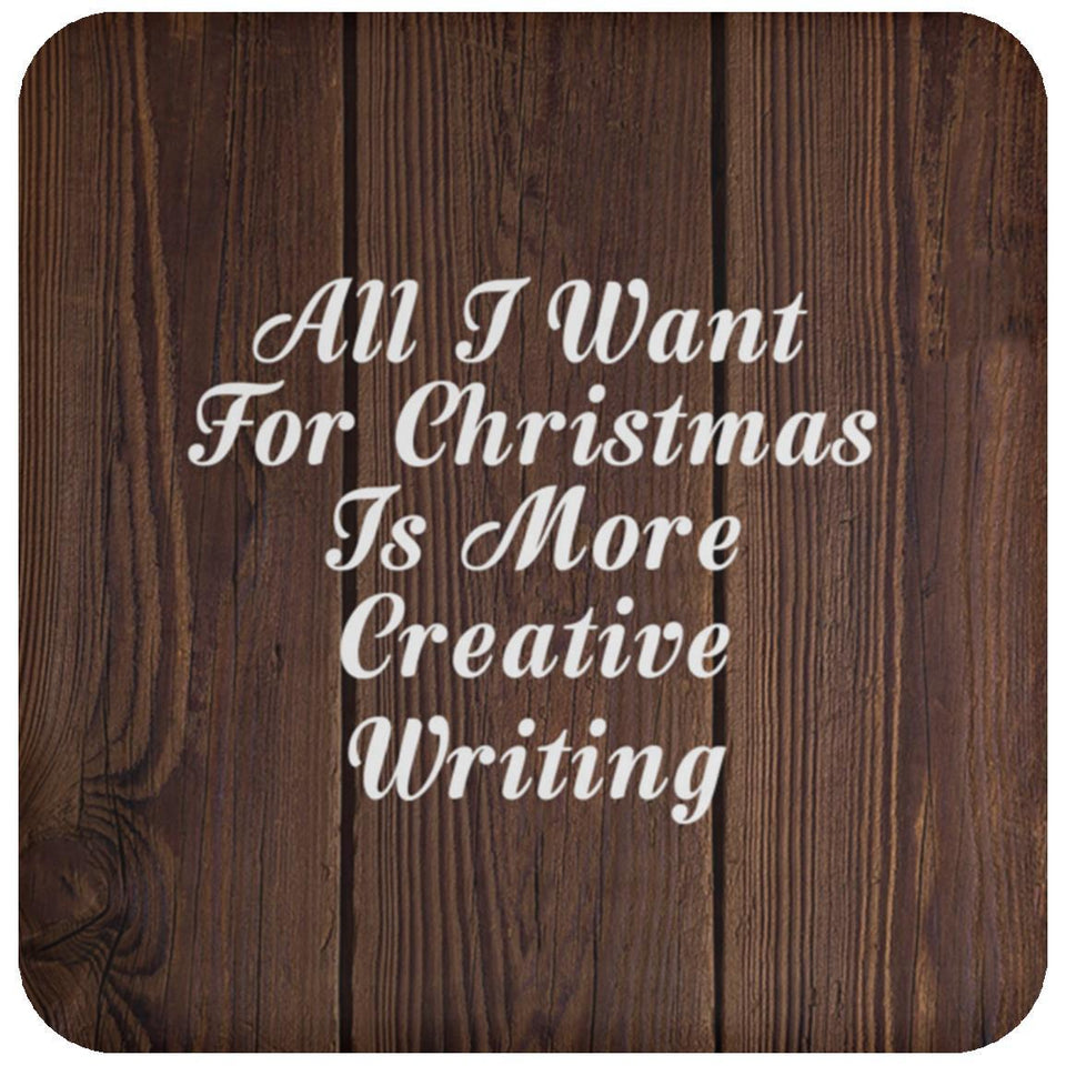 All I Want For Christmas Is More Creative Writing - Drink Coaster D