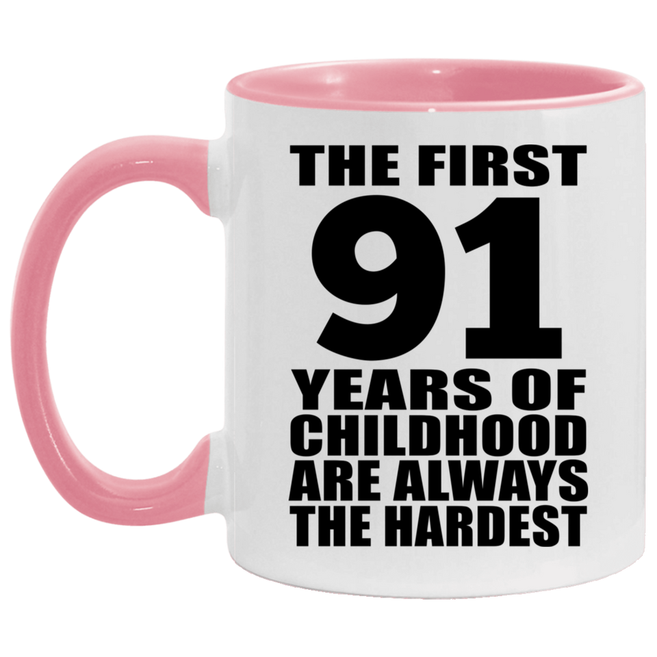 91st Birthday First 91 Years of Childhood Are The Hardest - 11oz Accent Mug Pink
