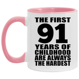 91st Birthday First 91 Years of Childhood Are The Hardest - 11oz Accent Mug Pink