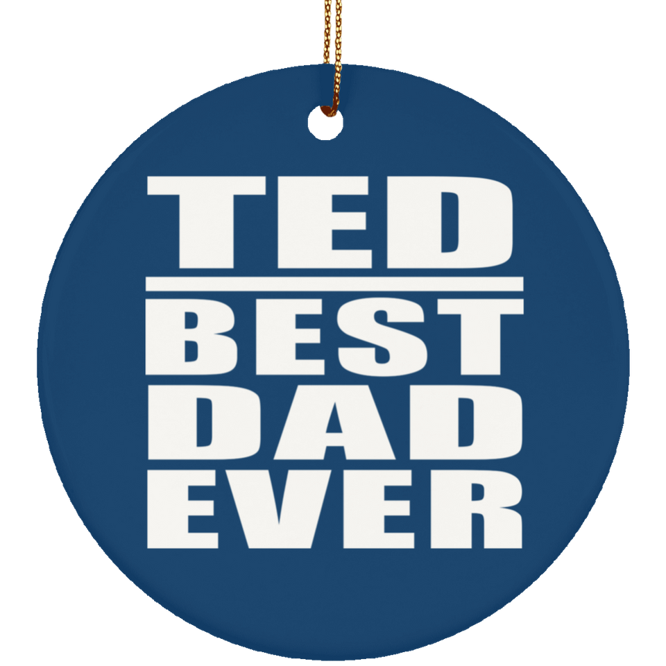 Ted Best Dad Ever - Circle Ornament