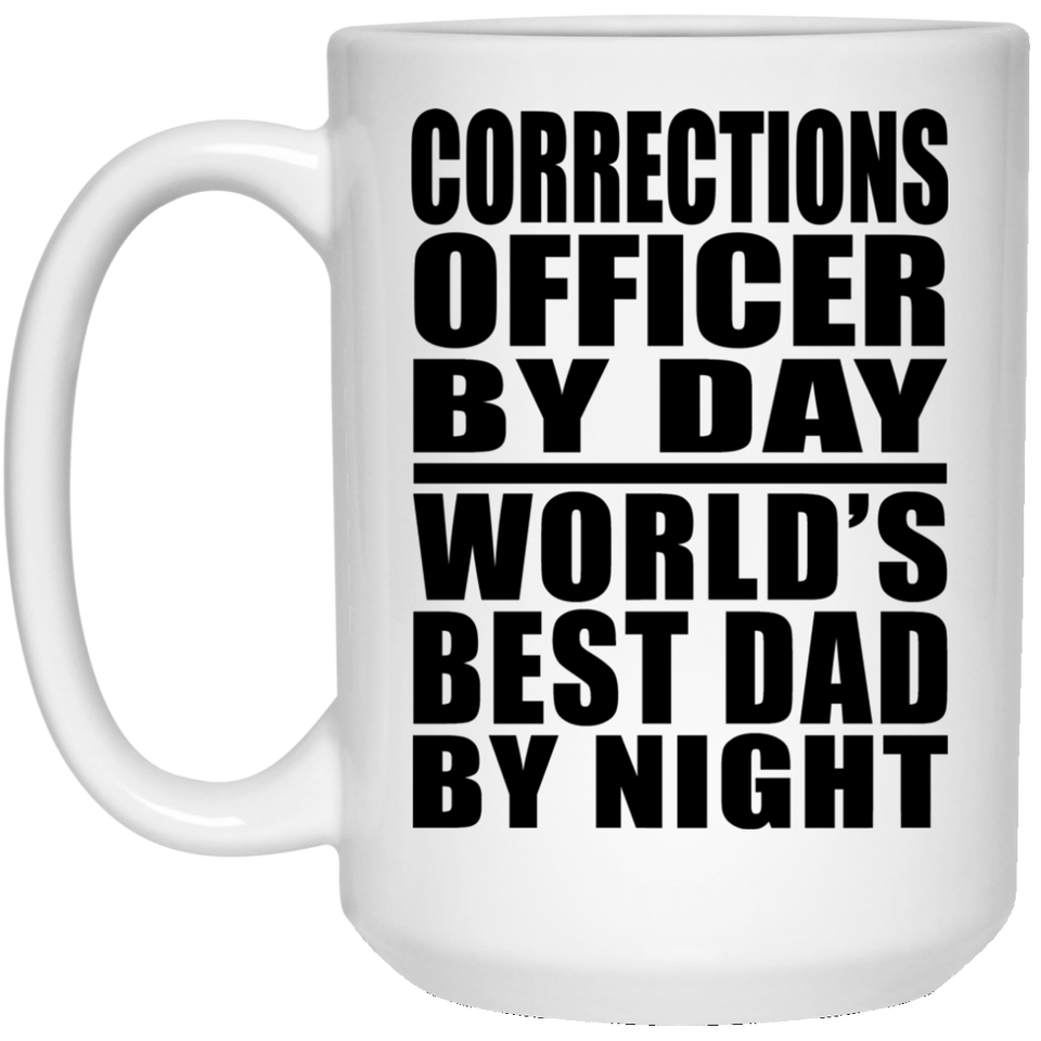 Corrections Officer By Day World's Best Dad By Night - 15 Oz Coffee Mug