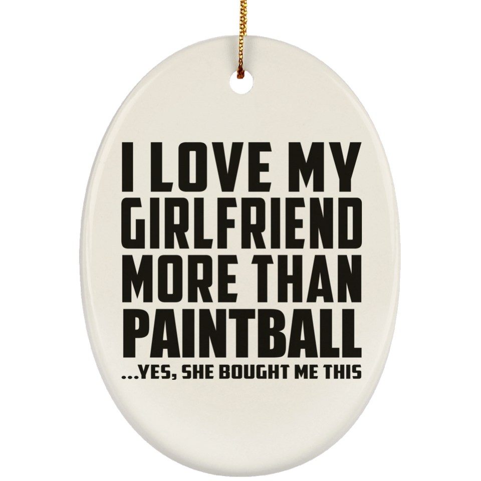I Love My Girlfriend More Than Paintball - Oval Ornament