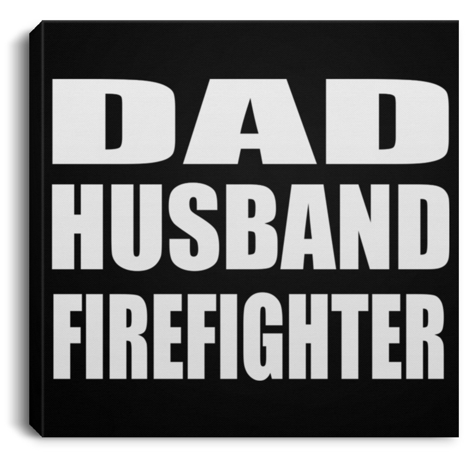 Dad Husband Firefighter - Canvas Square