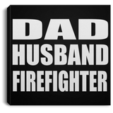 Dad Husband Firefighter - Canvas Square