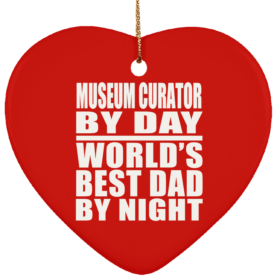 Museum Curator By Day World's Best Dad By Night - Heart Ornament
