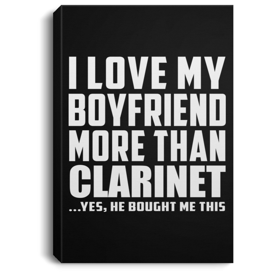 I Love My Boyfriend More Than Clarinet - Canvas Portrait