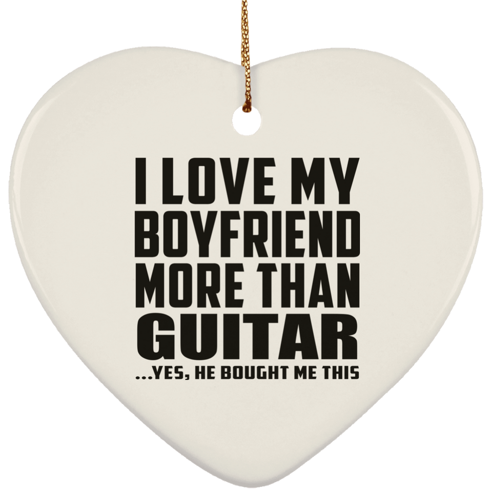I Love My Boyfriend More Than Guitar - Heart Ornament