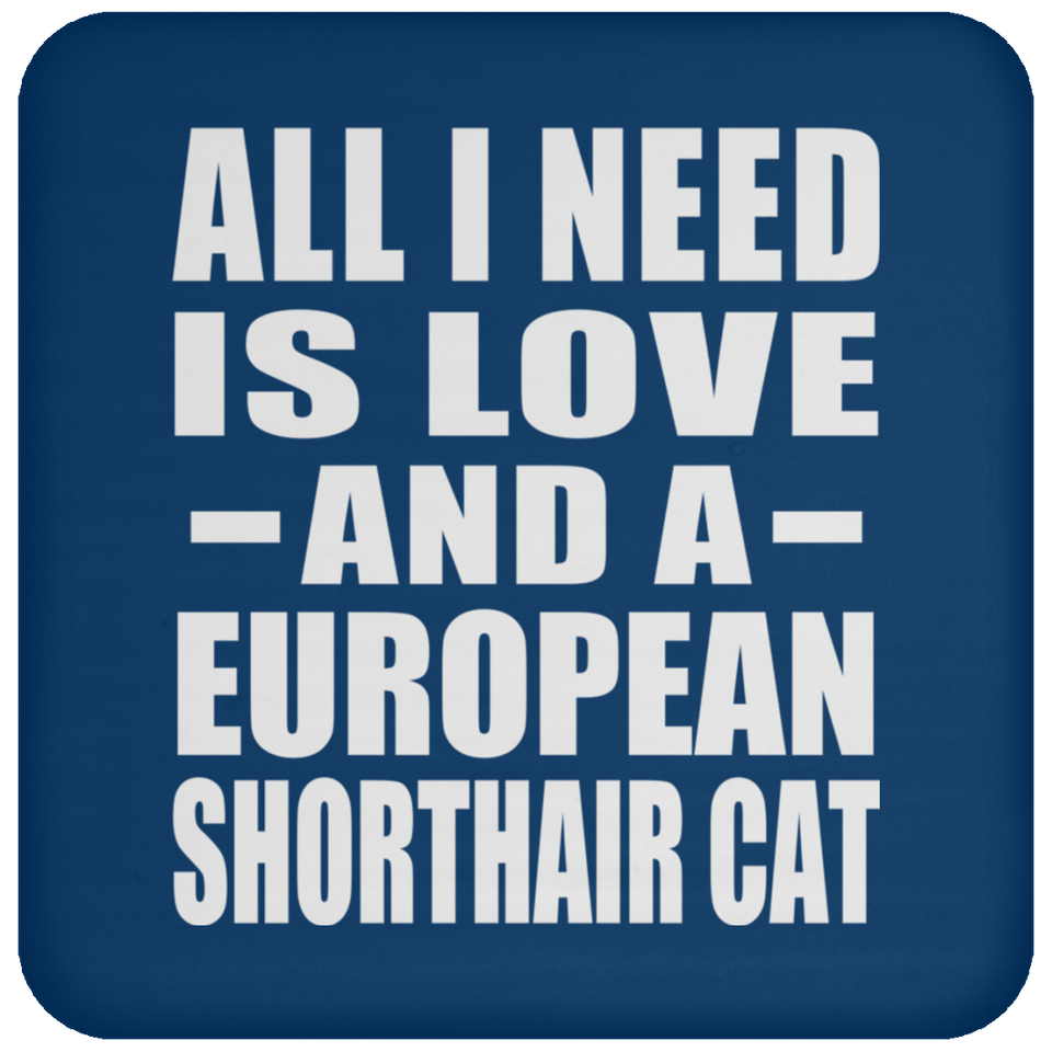 All I Need Is Love And A European Shorthair Cat - Drink Coaster
