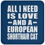All I Need Is Love And A European Shorthair Cat - Drink Coaster
