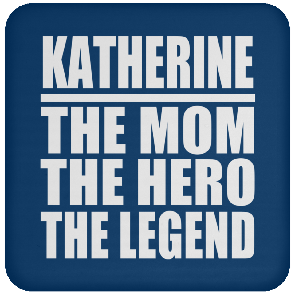 Katherine The Mom The Hero The Legend - Drink Coaster
