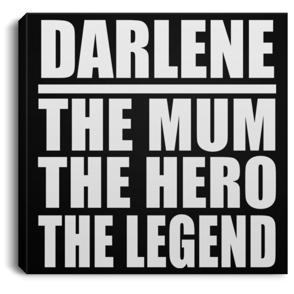 Darlene The Mum The Hero The Legend - Canvas Square