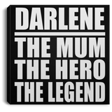 Darlene The Mum The Hero The Legend - Canvas Square