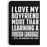 I Love My Boyfriend More Than Learning A Foreign Language - Canvas Portrait