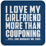 I Love My Girlfriend More Than Couponing - Drink Coaster