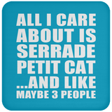 All I Care About Is Serrade Petit Cat - Drink Coaster
