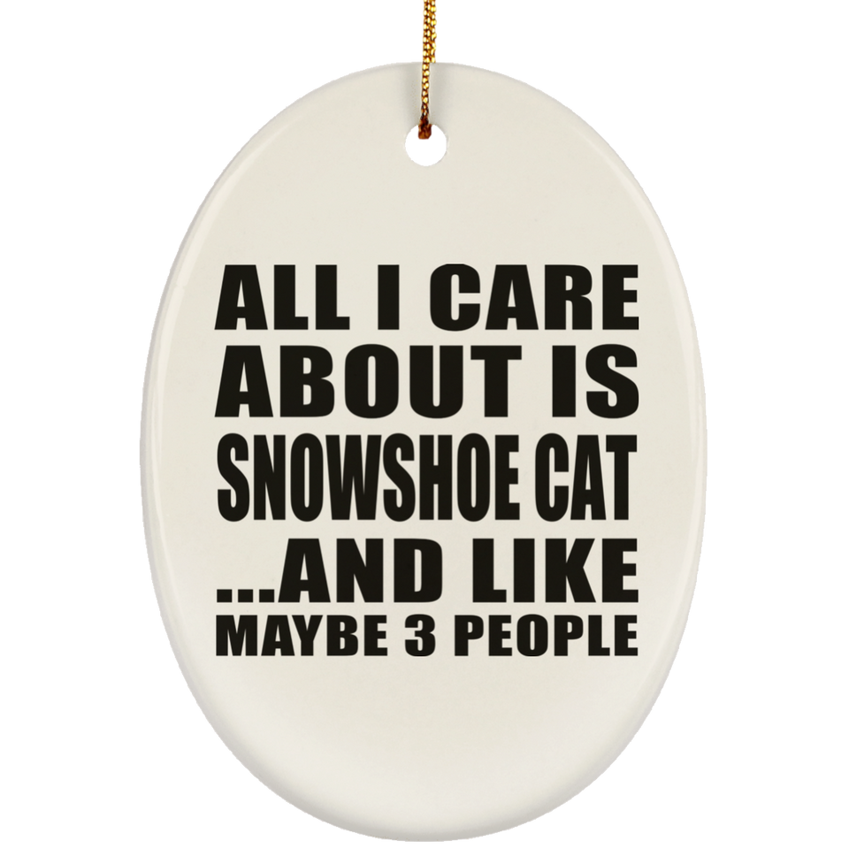 All I Care About Is Snowshoe Cat - Oval Ornament