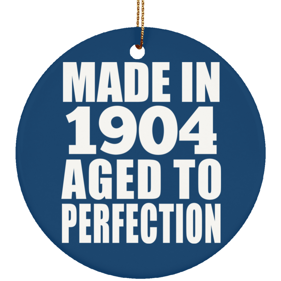 120th Birthday Made In 1904 Aged To Perfection - Circle Ornament