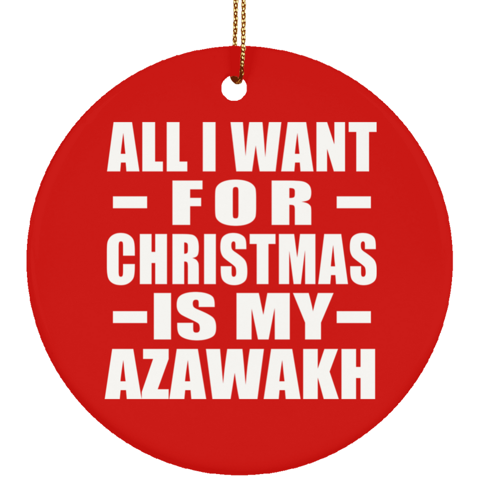 All I Want For Christmas Is My Azawakh - Circle Ornament