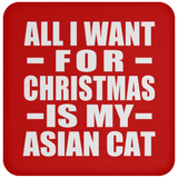 All I Want For Christmas Is My Asian Cat - Coaster