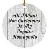 All I Want For Christmas Is My Lagotto Romagnolo - Circle Ornament F