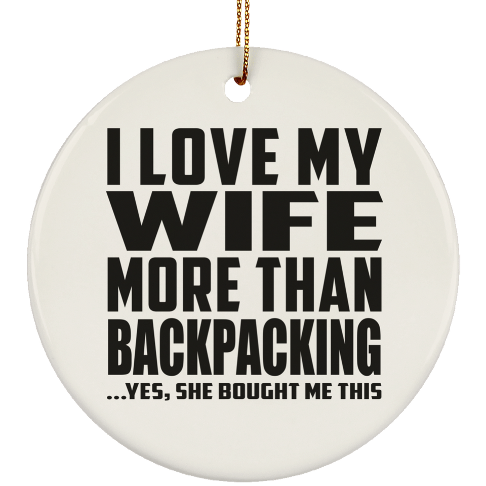 I Love My Wife More Than Backpacking - Circle Ornament